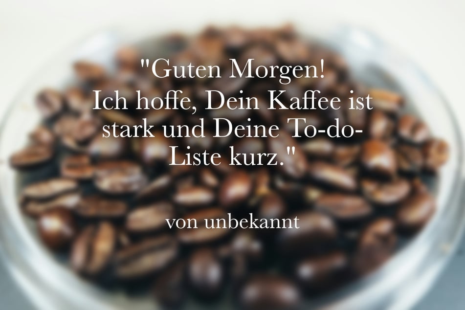 Guten Morgen! Ich hoffe, Dein Kaffee ist stark und Deine To-do-Liste kurz.