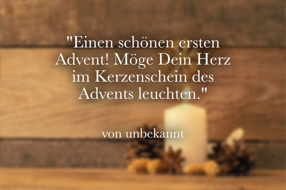 Einen schönen ersten Advent! Möge Dein Herz im Kerzenschein des Advents leuchten.