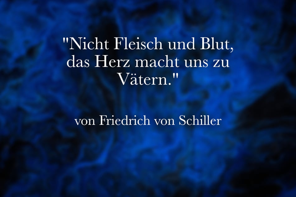 Ein gutes Zitat für Stiefväter ist das von Friedrich von Schiller: "Nicht Fleisch und Blut, das Herz macht uns zu Vätern."