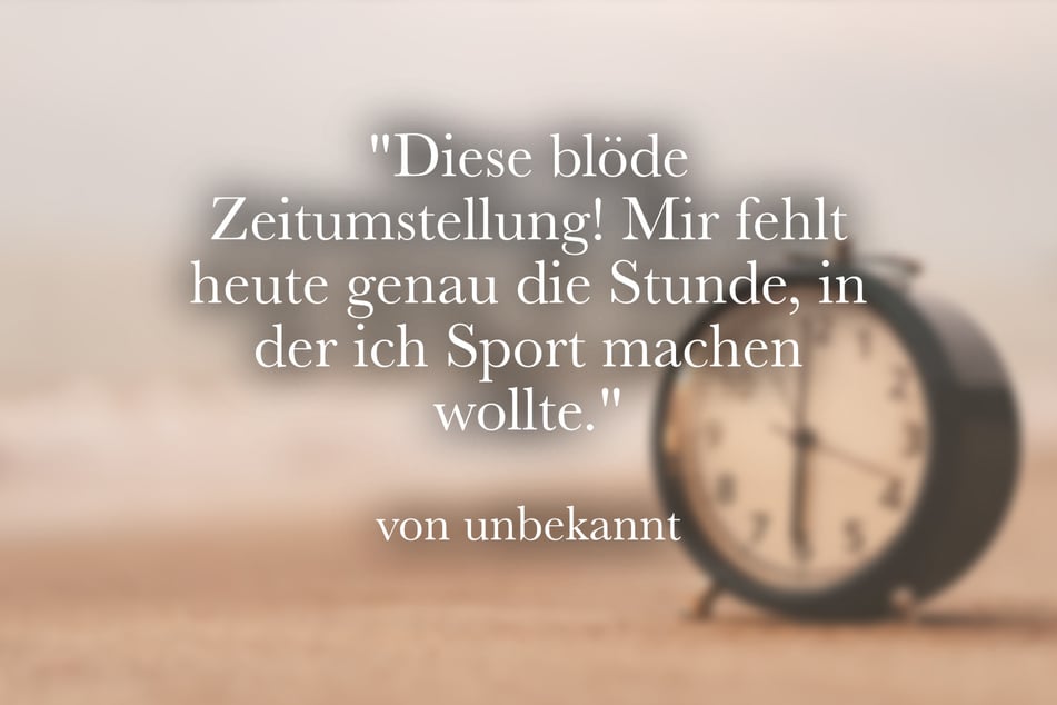 Ein lustiger Spruch für die Sommerzeit ist: "Diese blöde Zeitumstellung! Mir fehlt heute genau die Stunde, in der ich Sport machen wollte."