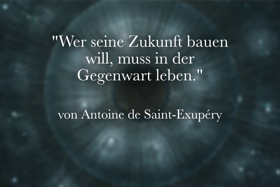 Ein schönes Zitat von Antoine de Saint-Exupéry ist: "Wer seine Zukunft bauen will, muss in der Gegenwart leben."