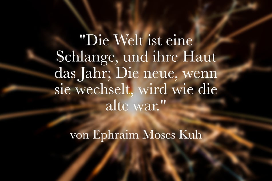 Ephraim Moses Kuh sagte einst diesen Spruch zum Jahreswechsel.