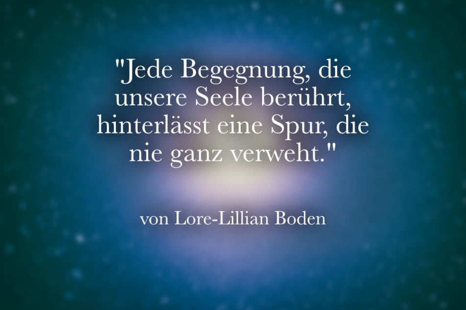 Dieser Spruch von Lore-Lillian Boden beschreibt das Gefühl besonderer Begegnungen.