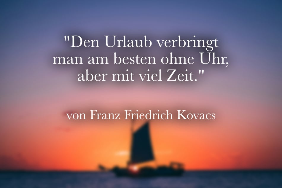 Franz Friedrich Kovacs empfiehlt: "Den Urlaub verbringt man am besten ohne Uhr, aber mit viel Zeit."