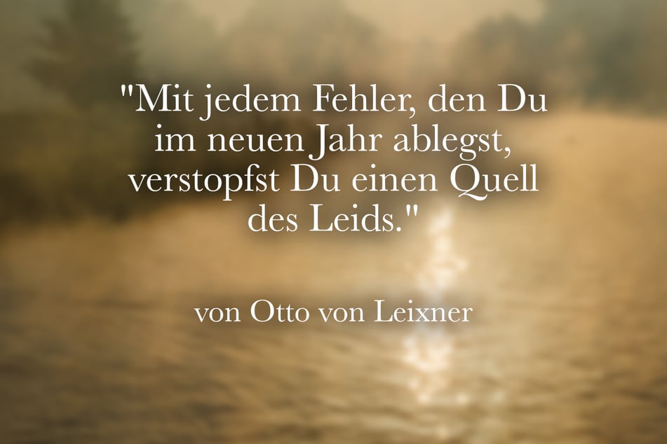 Zum Jahresstart passt dieser Spruch von Otto von Leixner.