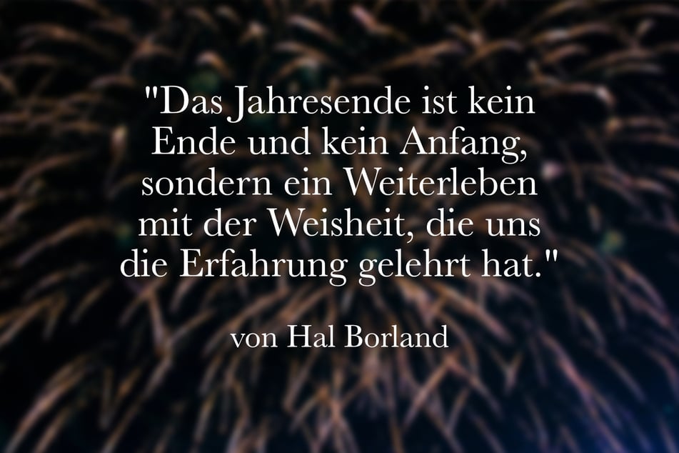 Dieser Spruch von Hal Borland beschreibt seine Gedanken zum Jahreswechsel.