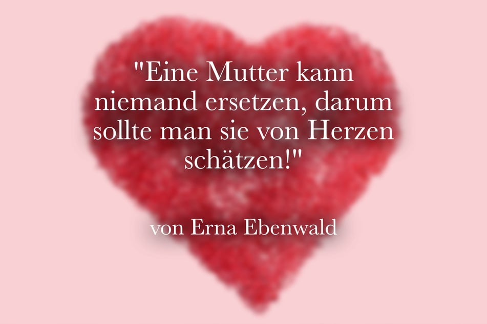 Erna Ebenwald stellte fest: "Eine Mutter kann niemand ersetzen, darum sollte man sie von Herzen schätzen!"