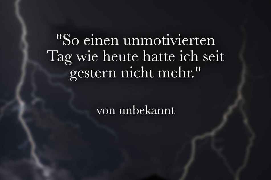 So einen unmotivierten Tag wie heute hatte ich seit gestern nicht mehr.