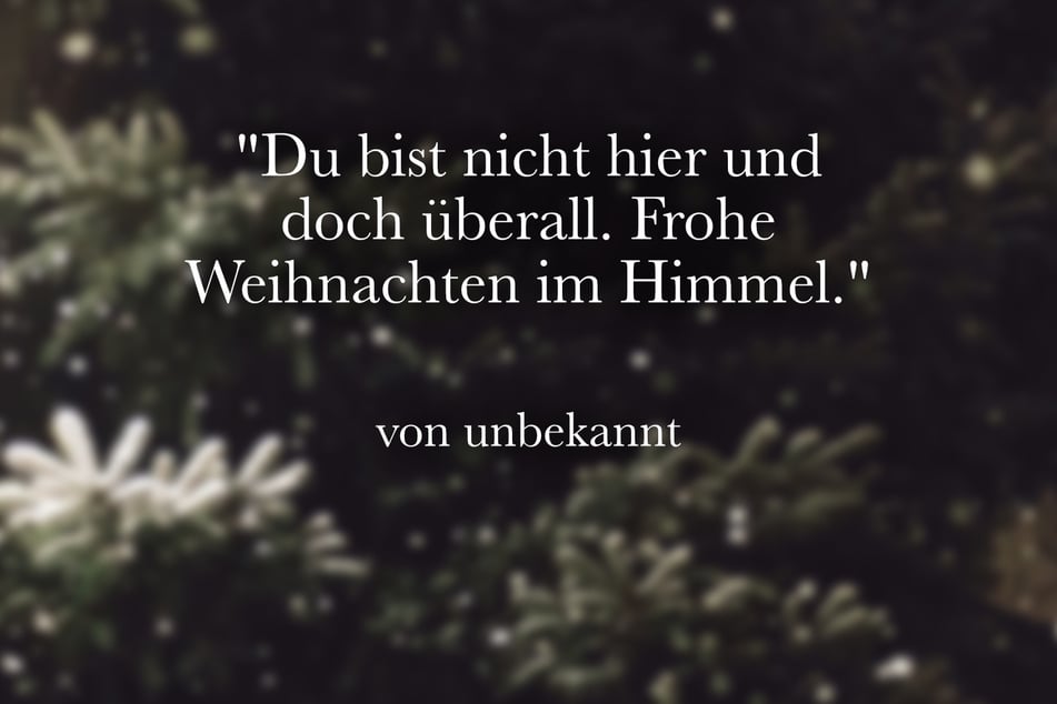 Ein tröstender Spruch an Weihnachten, wenn man an einen verstorbenen Menschen denkt.