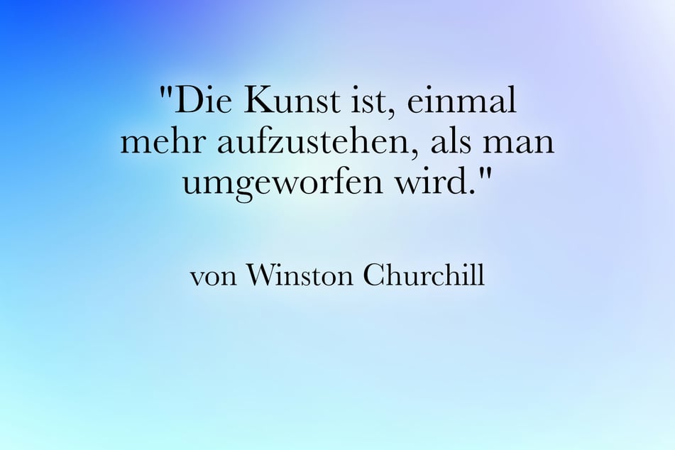 Dieser ermutigende Spruch stammt von Winston Churchill.