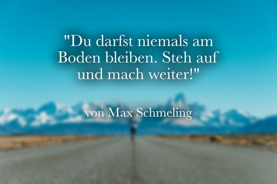 Zum Durchhalten sagte Max Schmeling: "Du darfst niemals am Boden bleiben. Steh auf und mach weiter!"