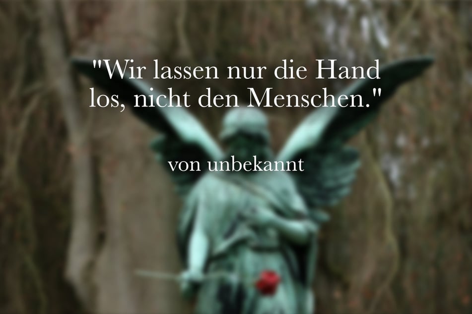 Ein kurzer Trauerspruch lautet: "Wir lassen nur die Hand los, nicht den Menschen."