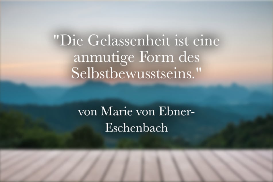 Spruch von Marie von Ebner-Eschenbach über Vorteile der Gelassenheit.