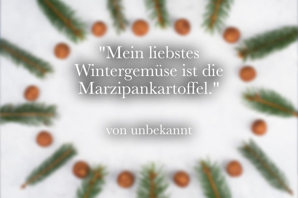 Ein lustiger Spruch über den Winter lautet: "Mein liebstes Wintergemüse ist die Marzipankartoffel."