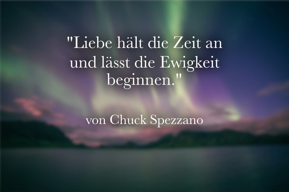 Chuck Spezzano sagte einst: "Liebe hält die Zeit an und lässt die Ewigkeit beginnen."