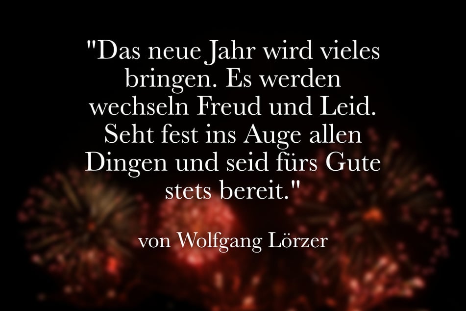 Dieses Zitat von Wolfgang Lörzer passt gut zum Jahreswechsel.