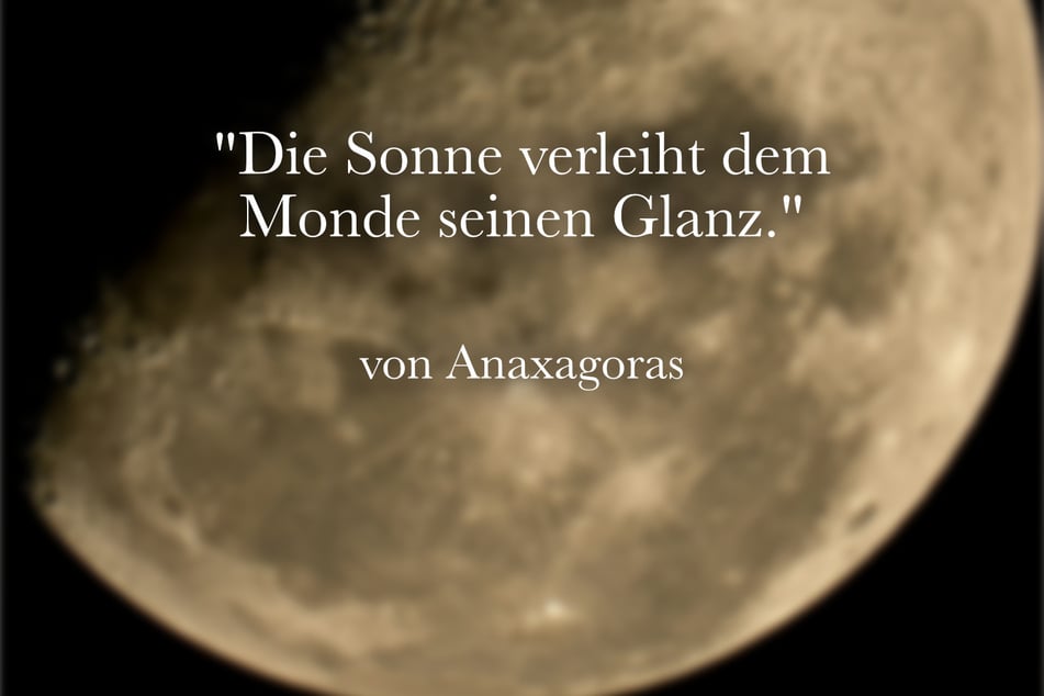 Der griechische Philosoph Anaxagoras glaubte: "Die Sonne verleiht dem Monde seinen Glanz."