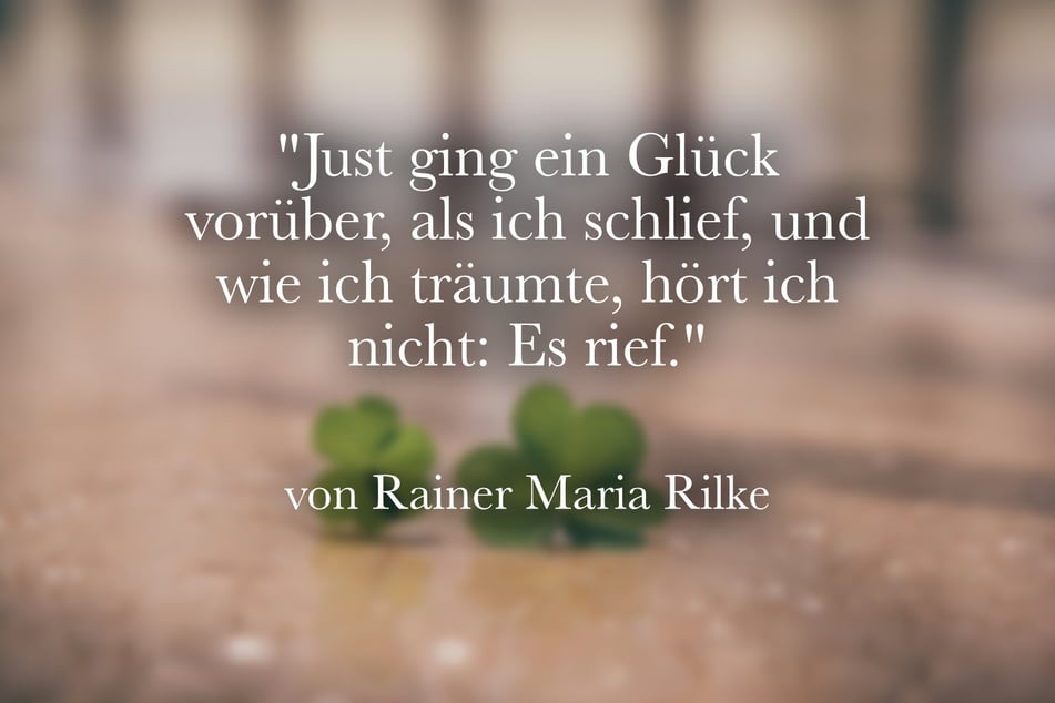 "Just ging ein Glück vorüber, als ich schlief, und wie ich träumte, hört ich nicht: Es rief."