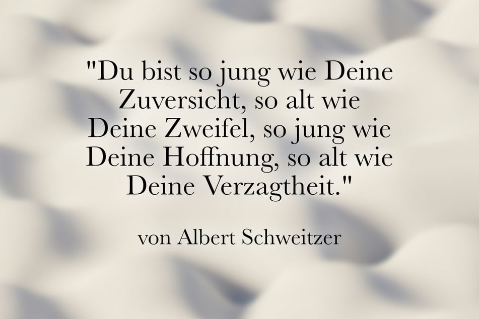 Dieser Spruch über Zuversicht stammt von Albert Schweitzer.