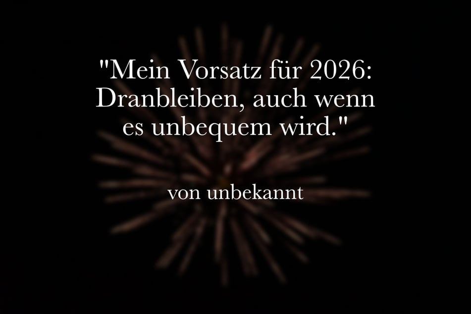 "Mein Vorsatz für 2026: Dranbleiben, auch wenn es unbequem wird."
