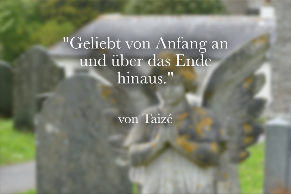 Tröstende Worte von Tazé lauten: "Geliebt von Anfang an und über das Ende hinaus."