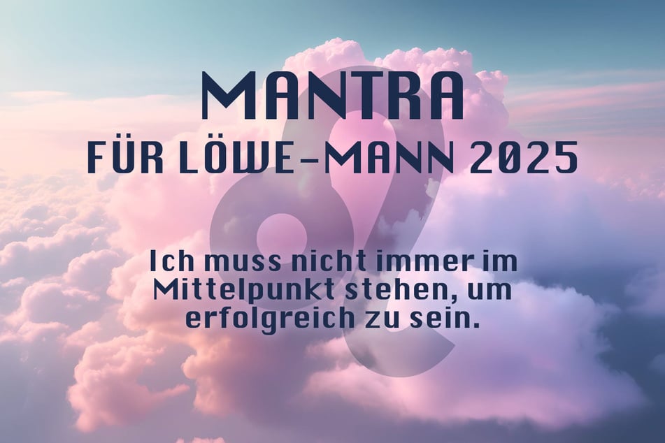 Du bist Löwe-Mann? Das ist Dein Jahres-Mantra für 2025.