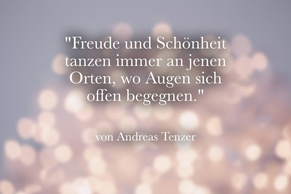 Ein schöner Spruch von von Andreas Tenzer über die Freude von Begegnungen.