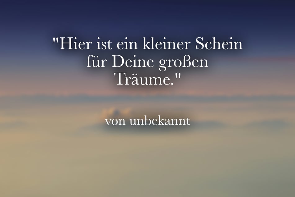 Hier ist ein kleiner Schein für Deine großen Träume.