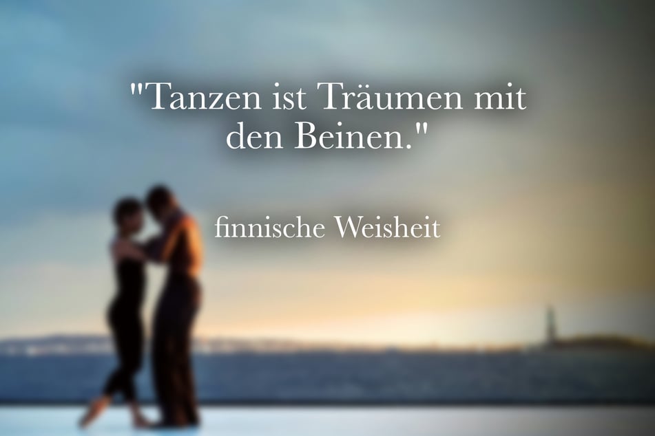 Ein inspirierendes Motto für Tänzer ist die finnische Weisheit: "Tanzen ist Träumen mit den Beinen."