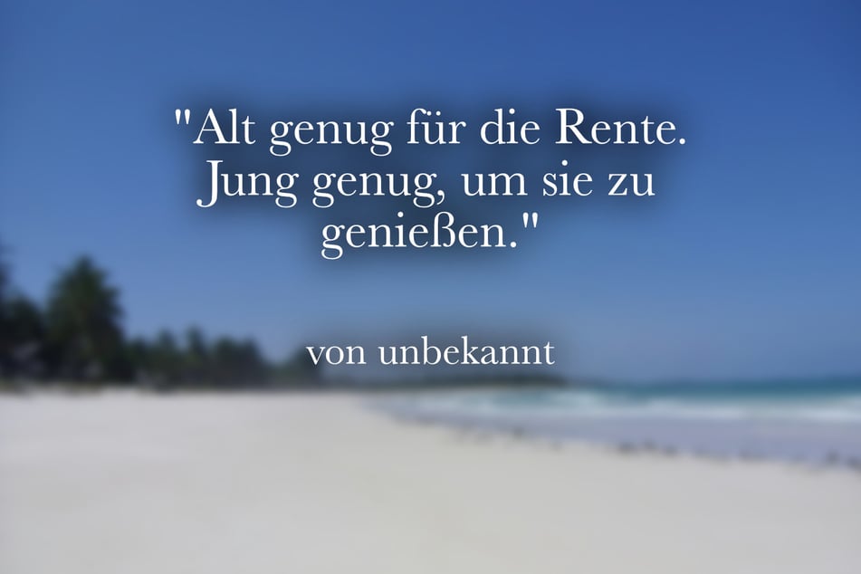 "Alt genug für die Rente. Jung genug, um sie zu genießen."