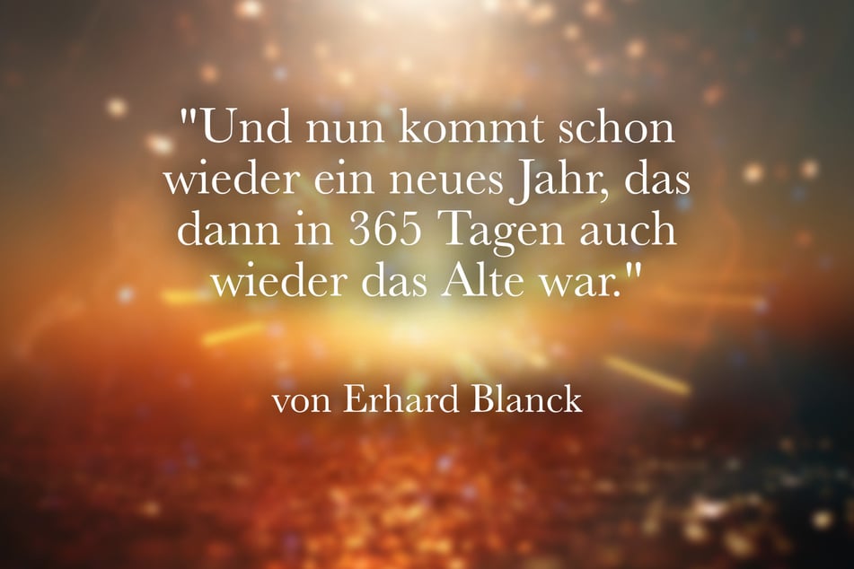 Dieses Zitat von Erhard Blanck passt gut zum Jahreswechsel.