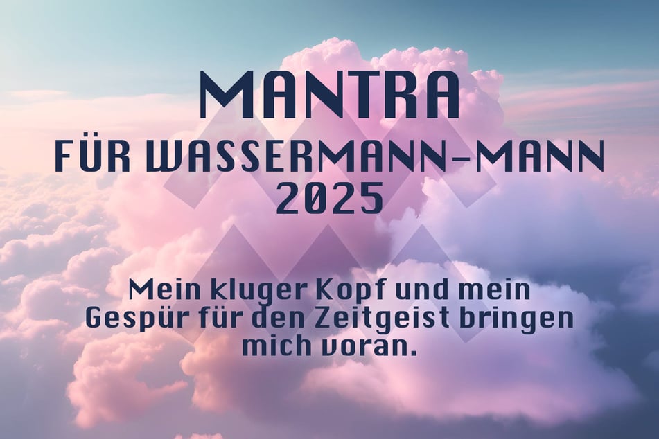 Du bist Wassermann-Mann? Das ist Dein Jahres-Mantra für 2025.