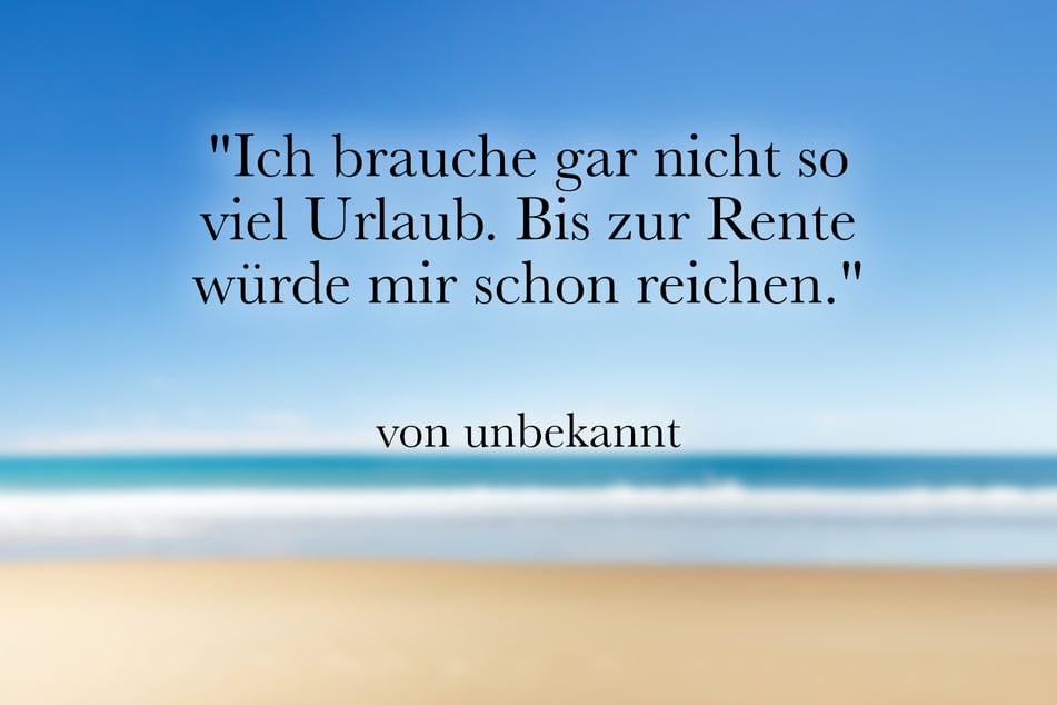 Diesen lustigen Spruch über Urlaub kann man Kollegen und Freunden schicken.