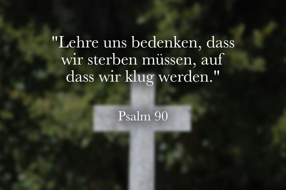 Dieser christliche Spruch zum Totensonntag steht im Psalm 90.