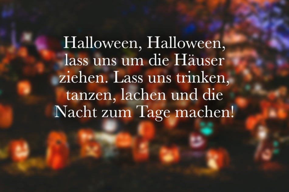 Halloween, Halloween, lass uns um die Häuser ziehen. Lass uns trinken, tanzen, lachen und die Nacht zum Tage machen!