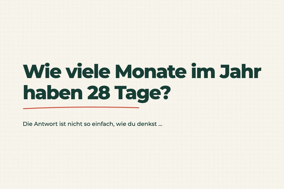 Auflösung zum Rätsel des Tages vom 25.10.2026: Wie viele Monate haben 28 Tage?