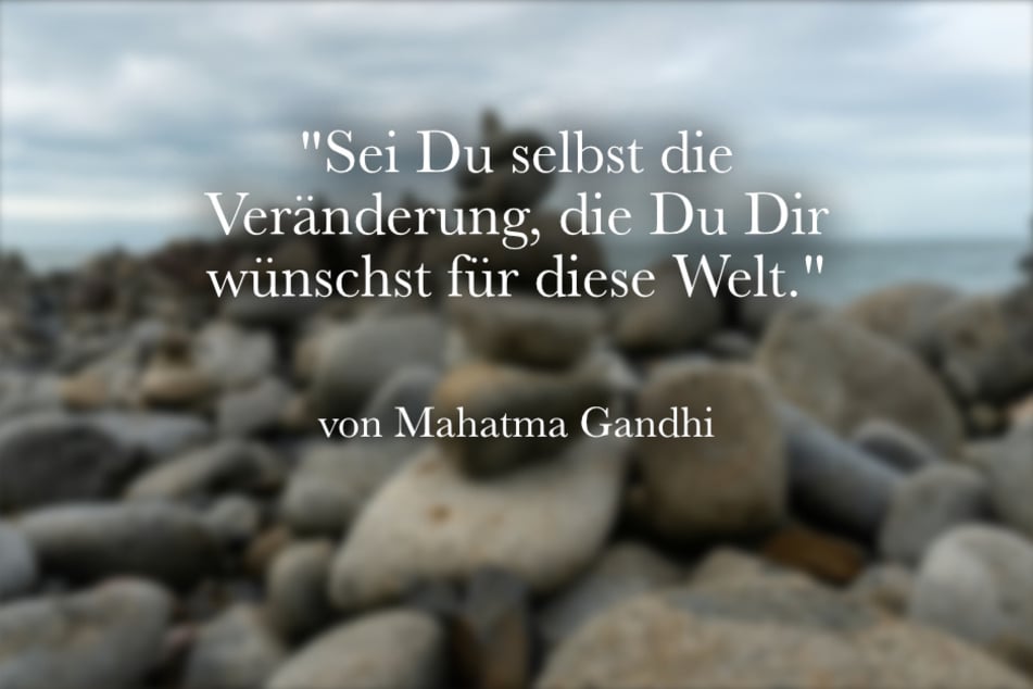 "Echte Veränderung, dauerhafte Veränderung passiert Schritt für Schritt." ist ein Spruch von Mahatma Gandhi.