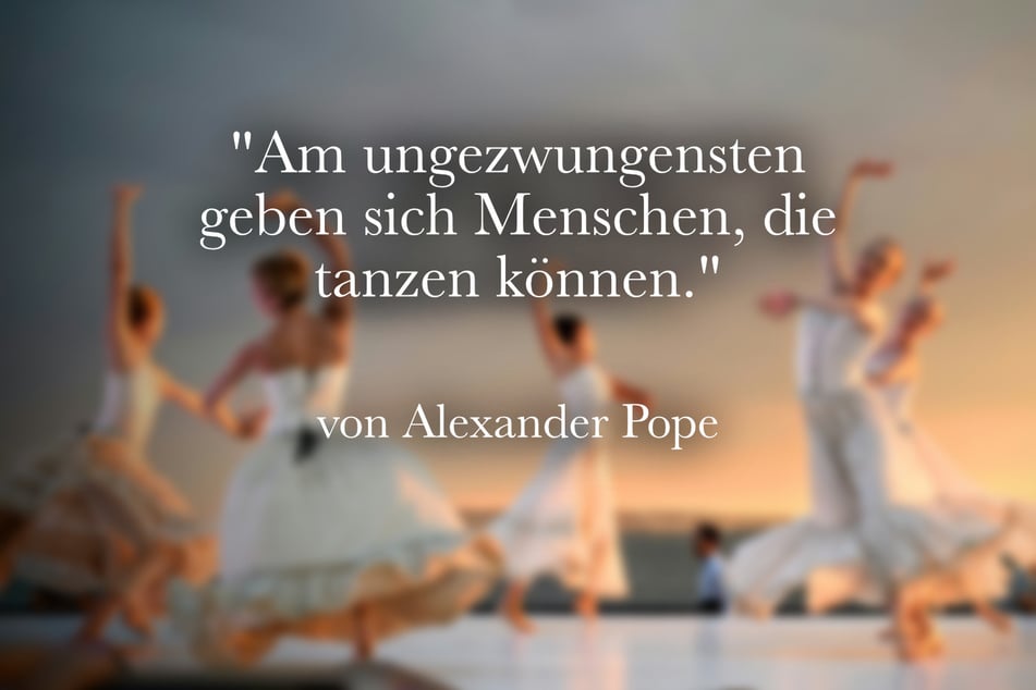 Alexander Pope sagte: "Am ungezwungensten geben sich Menschen, die tanzen können."