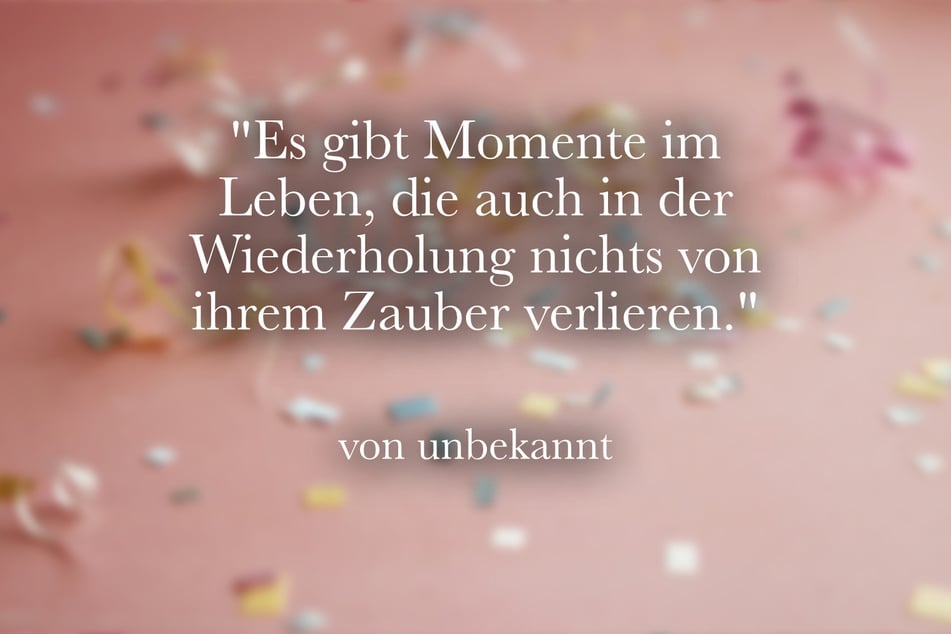 "Es gibt Momente im Leben, die auch in der Wiederholung nichts von ihrem Zauber verlieren."