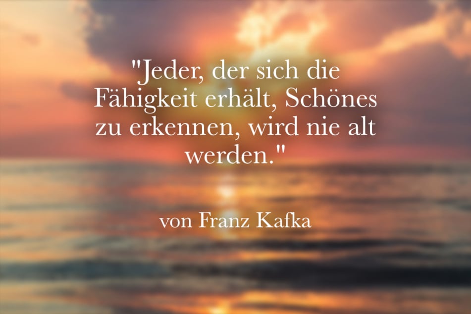 Franz Kafka sagte einst: "Jeder, der sich die Fähigkeit erhält, Schönes zu erkennen, wird nie alt werden."