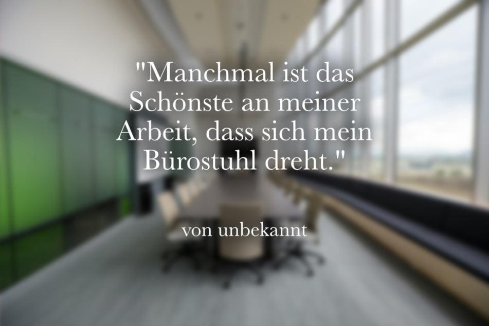 Manchmal ist das Schönste an meiner Arbeit, dass sich mein Bürostuhl dreht.