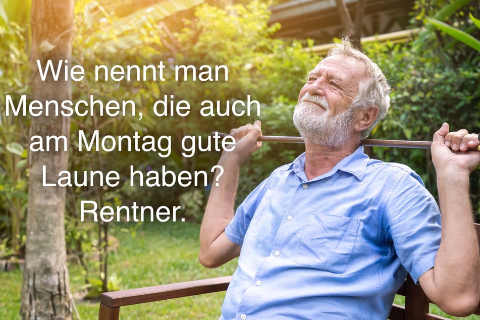 Der Klassiker: Wie nennt man Menschen, die auch am Montag gute Laune haben? Rentner.