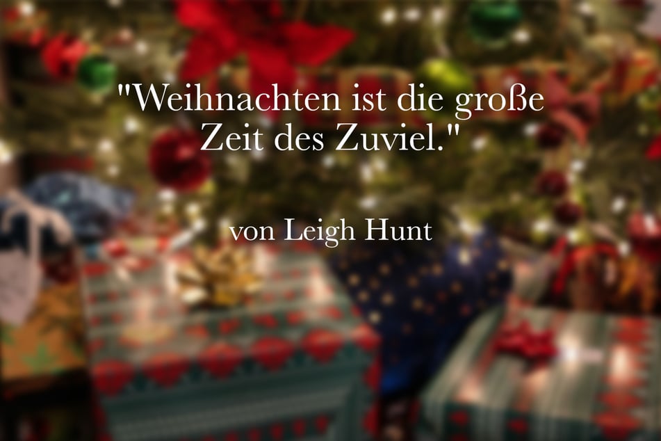 Über Weihnachten sagte Leigh Hunt: "Weihnachten ist die große Zeit des Zuviel."