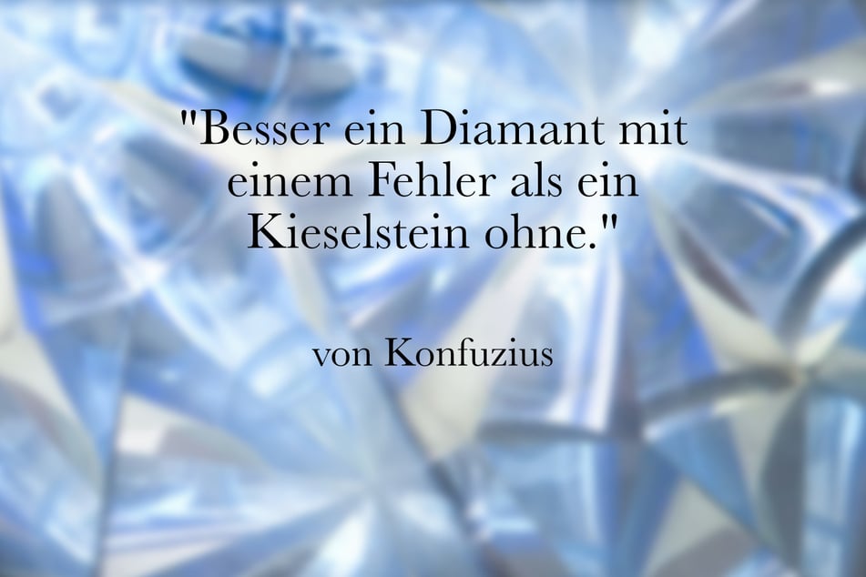 Konfuzius erklärte: "Besser ein Diamant mit einem Fehler als ein Kieselstein ohne."