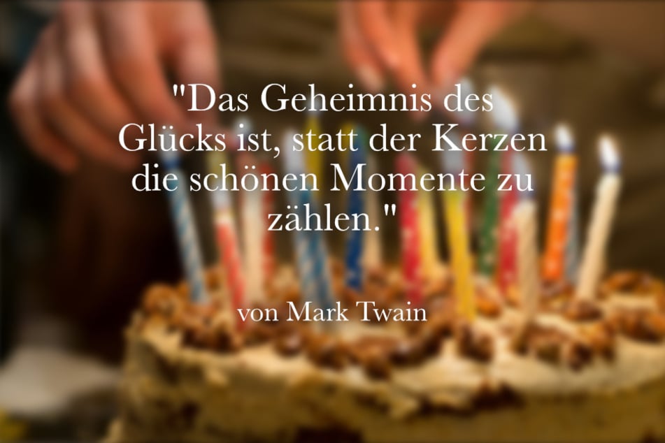 Zum Geburtstag passt das Zitat von Mark Twain: "Das Geheimnis des Glücks ist, statt der Kerzen die schönen Momente zu zählen."