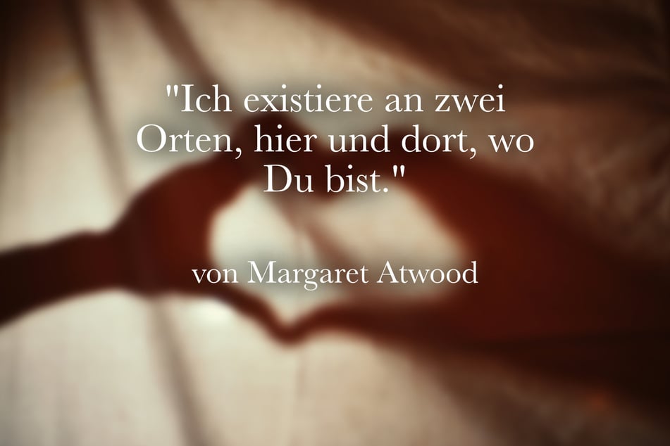 Über die Liebe auf Distanz sagte Margaret Atwood: "Ich existiere an zwei Orten, hier und dort, wo Du bist."